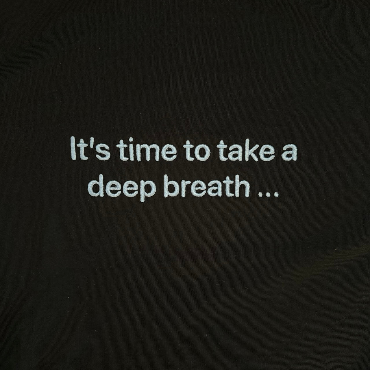 one sec T-Shirt “It’s time to take a deep breath …”
