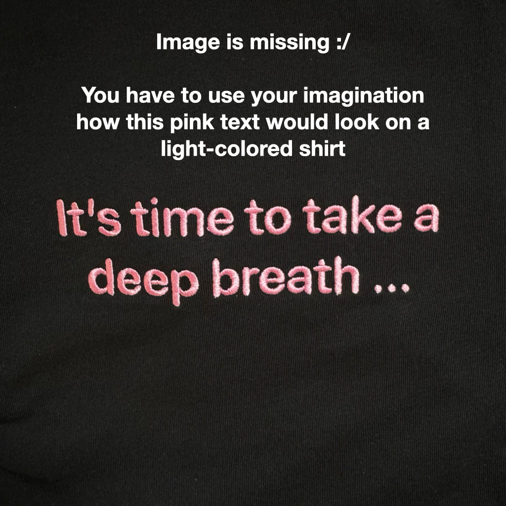 one sec T-Shirt “It’s time to take a deep breath …”