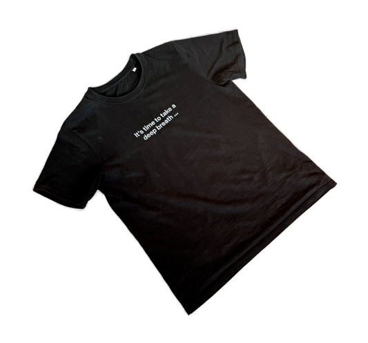 one sec T-Shirt “It’s time to take a deep breath …”